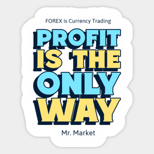 FOREX PROFIT IS THE ONLY WAY Sticker